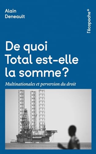 Beispielbild fr De quoi Total est-elle la somme ?: Multinationales et perversion du droit zum Verkauf von LeLivreVert