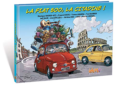 Stock image for La Fiat 500, la citadine ! [Broch] Coste, Franck; Uderzo-Ott, Monique; Aranda, Tomas; Baud, Jeff et Collectif for sale by BIBLIO-NET