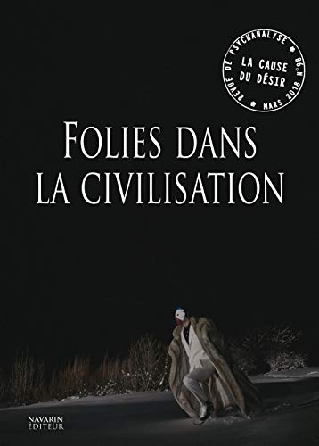 Stock image for La Cause du dsir N98 Folies dans la civilisation - mars 2018 for sale by Gallix