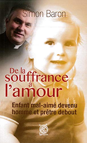 Stock image for De La Souffrance  L'amour : Enfant Mal-aim Devenu Homme Et Prtre Debout : Entretien Avec Jean-mic for sale by RECYCLIVRE