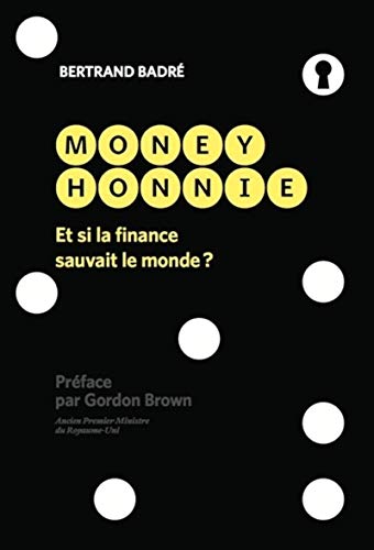 Stock image for Money Honnie: Et si la finance sauvait le monde ? Pr face par Gordon Brown for sale by WorldofBooks