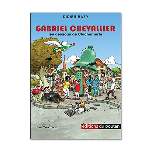 Beispielbild fr Gabriel Chevallier: Les dessous de Clochemerle [Broch] Bazy, Didier et Loude, Jean-Yves zum Verkauf von BIBLIO-NET
