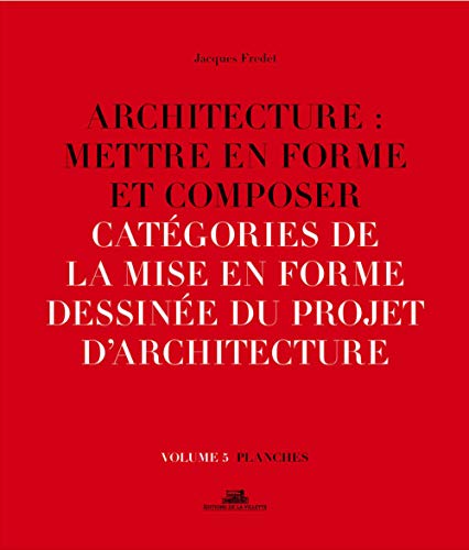 Stock image for Architecture : Mettre en forme et composer - volume 5 Catgories de la mise en forme dessine du pro (05) [Broch] Fredet, Jacques for sale by BIBLIO-NET