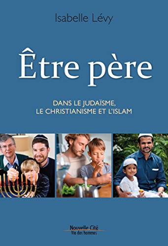 Stock image for ETRE PERE DANS LE JUDAISME, LE CHRISTIANISME ET L'ISLAM for sale by medimops