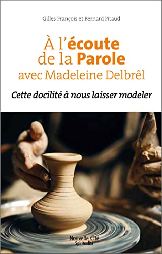 Stock image for A l'coute de la Parole avec Madeleine Delbrl: Cette docilit  nous laisser modeler for sale by Gallix