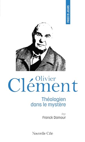 Beispielbild fr Prier 15 jours avec Olivier Clment: Thologien dans le mystre zum Verkauf von Gallix