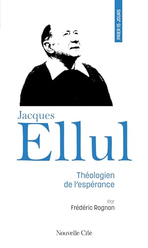 Stock image for Prier 15 jours avec Jacques Ellul: Thologien de l'esprance for sale by Gallix