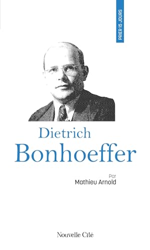 Beispielbild fr Prier 15 jours avec Dietrich Bonhoeffer zum Verkauf von Gallix