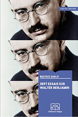 Imagen de archivo de Sept essais sur Walter Benjamin [Broch] Beatriz Sarlo et Luis Dapelo a la venta por BIBLIO-NET