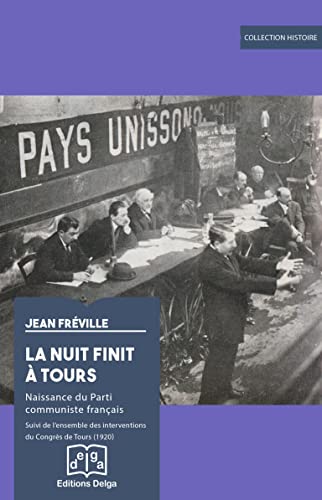Beispielbild fr La Nuit finit  Tours: Naissance du Parti communiste franais. Suivi des interventions du Congrs de Tours (1920) zum Verkauf von Gallix