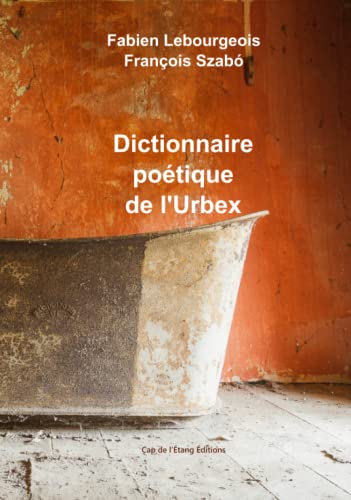 Stock image for Dictionnaire potique de l'Urbex (Ecole de Narbonne) (French Edition) for sale by GF Books, Inc.