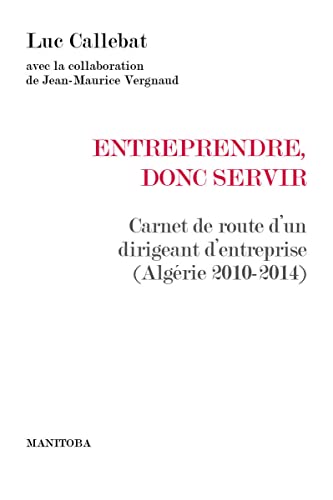Stock image for Entreprendre, Donc Servir : Carnet De Route D'un Dirigeant D'entreprise (algrie 2010-2014) for sale by RECYCLIVRE
