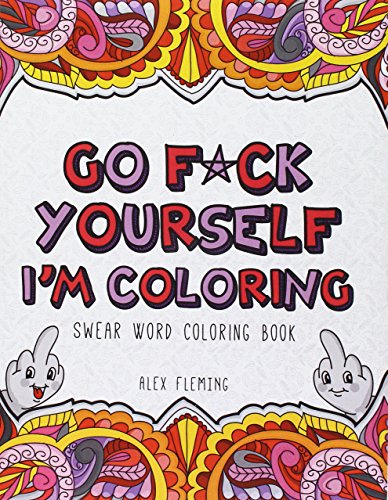 Stock image for Go F*ck Yourself, I'm Coloring: Swear Word Coloring Book for sale by SecondSale
