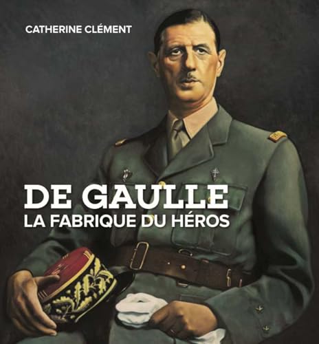 Imagen de archivo de De Gaulle : La fabrique du hros a la venta por medimops