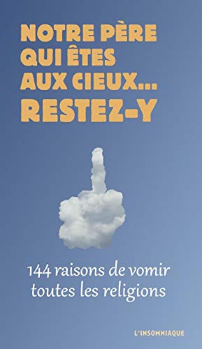 Stock image for Notre pre qui tes au cieux. restez-y: 144 raisons de vomir toutes les religions [Broch] L'Insomniaque et Emaudy, Thobald for sale by BIBLIO-NET