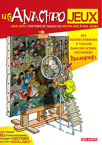 Beispielbild fr Les Anachrojeux : Des Anachronismes  Trouver Dans L'histoire De France ! : Du Moyen Age  Nos Jours zum Verkauf von RECYCLIVRE