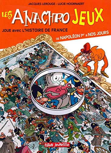Stock image for Les anachrojeux: Des anachronismes  trouver dans l'histoire de France ! De Napolon Ier  nos jours for sale by Ammareal