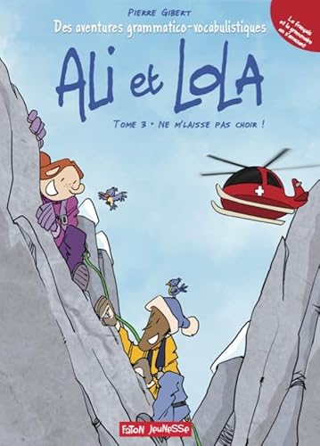 Stock image for Les Aventures grammatico-vocabulistiques d'Ali et Lola: Tome 3 - Ne m'laisse pas choir ! for sale by Ammareal