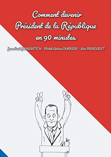 Stock image for Comment devenir prsident de la rpublique en 90 minutes for sale by medimops