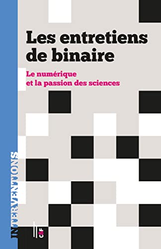 Stock image for Les entretiens de binaire: Le numrique et la passion des sciences for sale by Ammareal