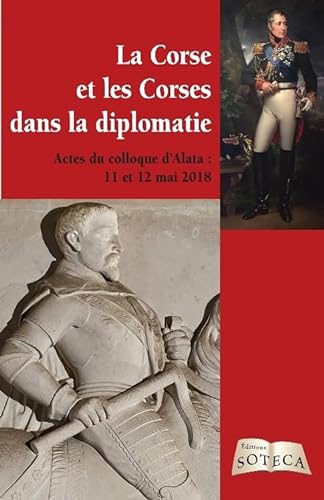 Beispielbild fr La Corse Et Les Corses Dans La Diplomatie : Actes Du Colloque D'alata, 11 Et 12 Mai 2018 zum Verkauf von RECYCLIVRE