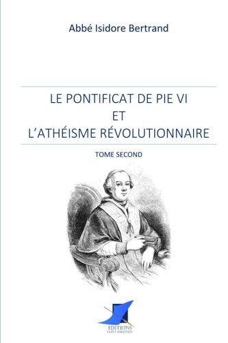 Beispielbild fr Le pontificat de Pie VI et l'athisme rvolutionnaire - Tome second zum Verkauf von Revaluation Books