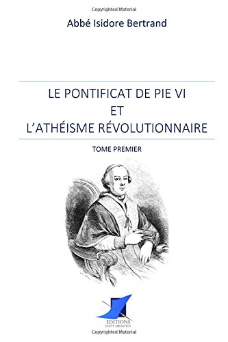 Beispielbild fr Le pontificat de Pie VI et l'athisme rvolutionnaire - Tome premier zum Verkauf von Revaluation Books