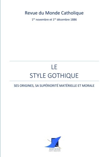 Stock image for Le style gothique - ses origines, sa supriorit matrielle et morale for sale by Revaluation Books