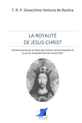 Imagen de archivo de La Royaut de Jsus-Christ - Homlie prononce devant Napolon III a la venta por Revaluation Books