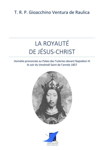 Stock image for La Royaut de Jsus-Christ - Homlie prononce devant Napolon III for sale by Revaluation Books