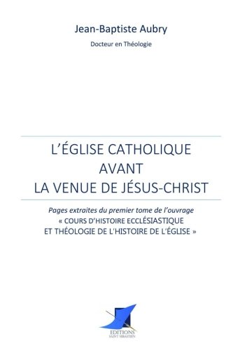 Stock image for L'glise catholique avant la venue de Jsus-Christ for sale by Revaluation Books