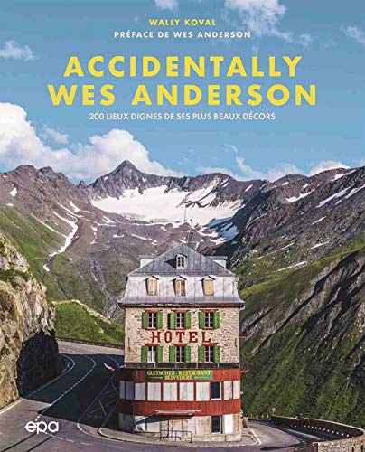 9782376710745: Accidentally Wes Anderson: 200 lieux dignes de ses plus beaux dcors