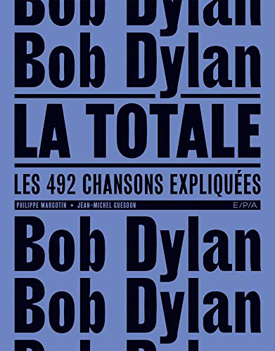 9782376712558: Bob Dylan - La Totale: Les 492 chansons expliques