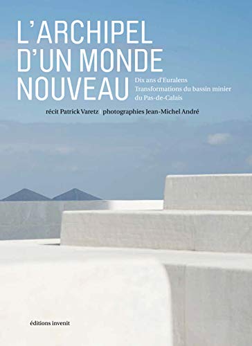 Beispielbild fr L'archipel d'un monde nouveau: Dix ans d'Euralens : transformations du bassin minier du Pas-de-Calais zum Verkauf von Ammareal