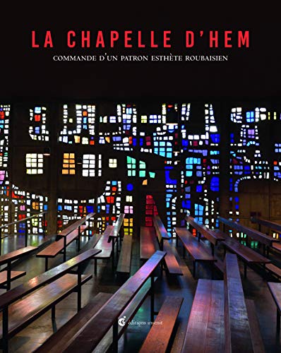 Beispielbild fr La Chapelle d'Hem: Commande d'un patron esthte roubaisien zum Verkauf von Revaluation Books