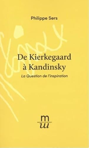 Imagen de archivo de De Kierkegaard  Kandinsky: La dialectique de l'inspiration et de l'occasion a la venta por Gallix