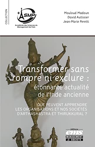 9782376872818: Transformer sans rompre ni exclure : tonnante actualit de l'Inde ancienne: Que peuvent apprendre les organisations et nos socits d'Arthashastra et Thirukkural ?