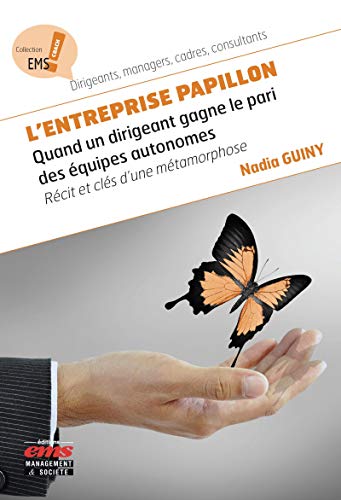 Beispielbild fr L'entreprise Papillon: Quand un dirigeant gagne le pari des quipes autonomes. Rcit et cls d'une mtamorphose zum Verkauf von Gallix