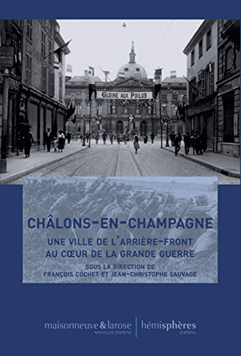 Beispielbild fr Chlons-en-champagne : Une Ville De L'arrire-front Au Coeur De La Grande Guerre zum Verkauf von RECYCLIVRE