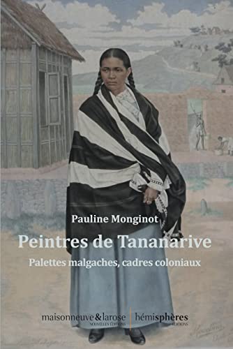 Stock image for Peintres de Tananarive: Palettes malgaches, cadres coloniaux for sale by Gallix