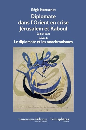 Beispielbild fr Diplomate dans l'Orient en crise Jrusalem et Kaboul : dition 2023 Suivie de Le diplomate et les anachronismes zum Verkauf von Ammareal