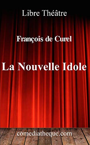 Stock image for La Nouvelle Idole: Avec historique de la pice par l'auteur, annote par l'diteur (French Edition) for sale by GF Books, Inc.
