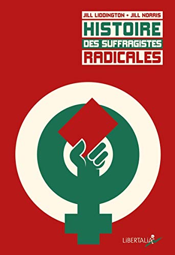 Stock image for Histoire Des Suffragistes Radicales : Le Combat Oubli Des Ouvrires Du Nord De L'angleterre for sale by RECYCLIVRE