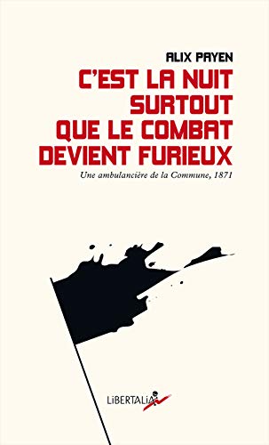 9782377291342: C’est la nuit surtout que le combat devient furieux: Une ambulancire de la commune de Paris en 1871