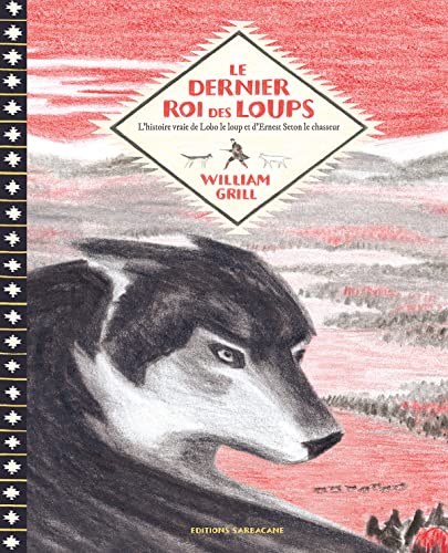 Stock image for Le dernier roi des loups : L'histoire vraie de Lobo le loup et d'Ernest Thompson Seton le chasseur for sale by medimops
