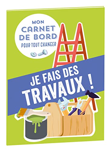 Stock image for Mon carnet de bord pour tout changer Je fais des travaux ! for sale by Ammareal