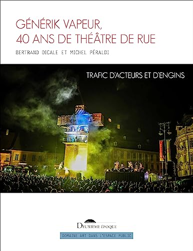 Stock image for Gnrik Vapeur, 40 ans de thtre de rue: Trafic d'acteurs et d'engins for sale by Gallix