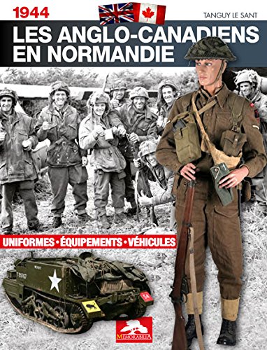 Beispielbild fr 1944 The British and Canadian Soldiers in Normandy: Uniforms, Equipment, Vehicles zum Verkauf von Ryde Bookshop Ltd