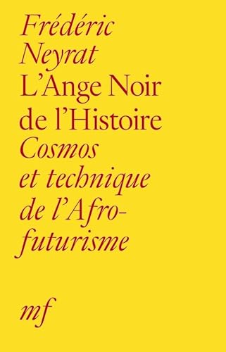 Stock image for L'Ange Noir de l'Histoire: Cosmos et technique de l'Afrofuturisme for sale by Gallix