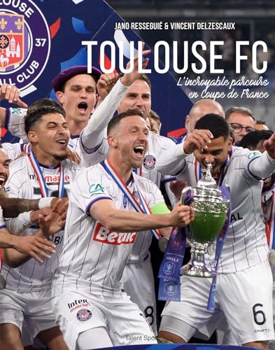 Stock image for Toulouse Football Club: L'incroyable parcours en Coupe de France du TFC for sale by medimops